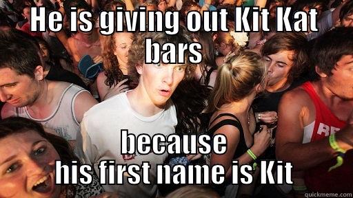 HE IS GIVING OUT KIT KAT BARS BECAUSE HIS FIRST NAME IS KIT Sudden Clarity Clarence