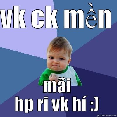 VK CK MỀN  MÃI HP RI VK HÍ :) Success Kid