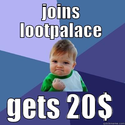 JOINS LOOTPALACE GETS 20$ Success Kid