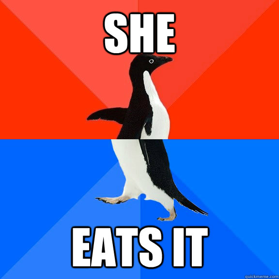 SHE EATS IT  Socially Awesome Awkward Penguin
