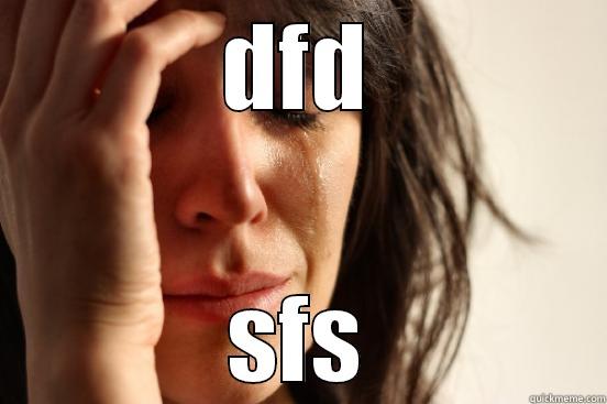 DFD SFS First World Problems