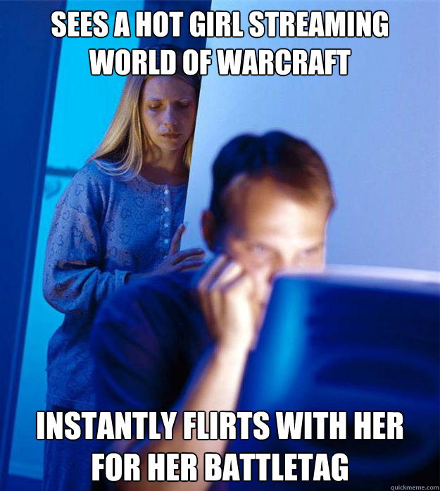 Sees a hot girl streaming world of warcraft instantly flirts with her for her battletag  Redditors Wife