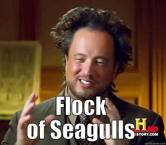 Flock of Seagulls -  FLOCK OF SEAGULLS Ancient Aliens