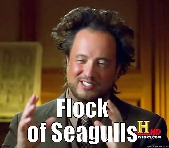  FLOCK OF SEAGULLS Ancient Aliens