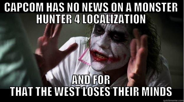 CAPCOM HAS NO NEWS ON A MONSTER HUNTER 4 LOCALIZATION AND FOR THAT THE WEST LOSES THEIR MINDS Joker Mind Loss