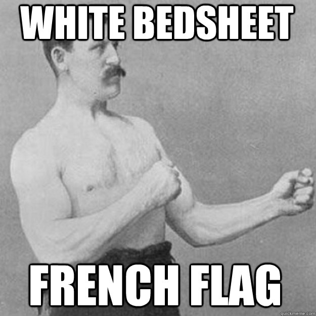 White bedsheet French flag  overly manly man