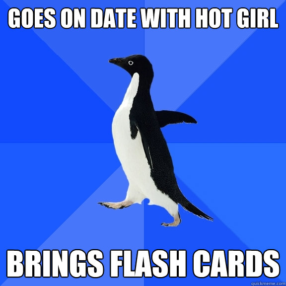 Goes on date with hot girl brings flash cards   Socially Awkward Penguin
