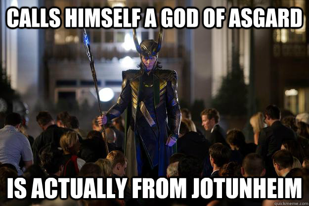 calls himself a God of Asgard is actually from jotunheim  