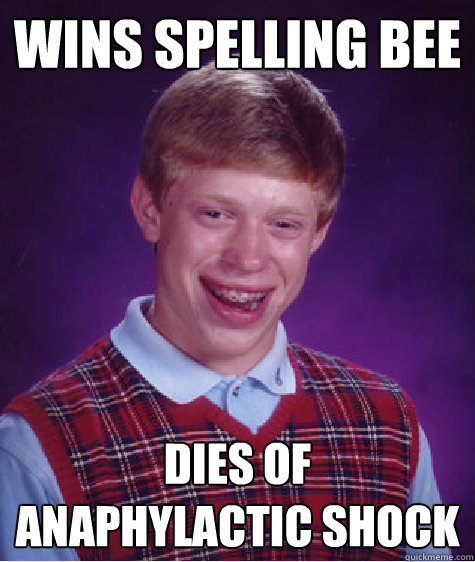 Wins spelling bee dies of Anaphylactic shock  Bad Luck Brian