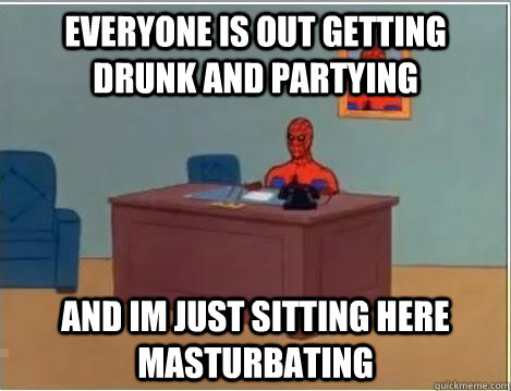 Everyone is out getting drunk and partying and im just sitting here masturbating  Spiderman Desk