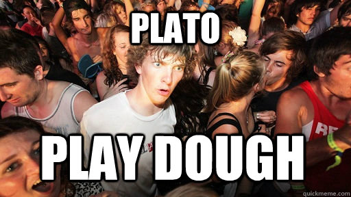 Plato Play Dough  Sudden Clarity Clarence