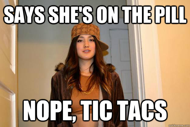 Says She's on The Pill Nope, Tic Tacs  