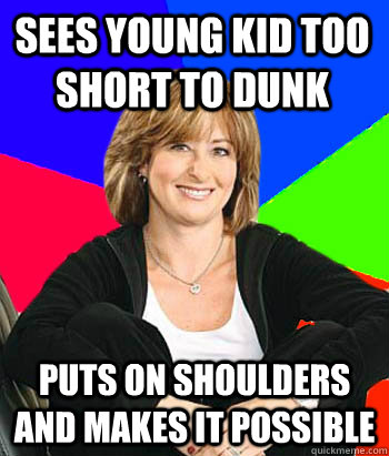 Sees young kid too short to dunk puts on shoulders and makes it possible   Sheltering Suburban Mom
