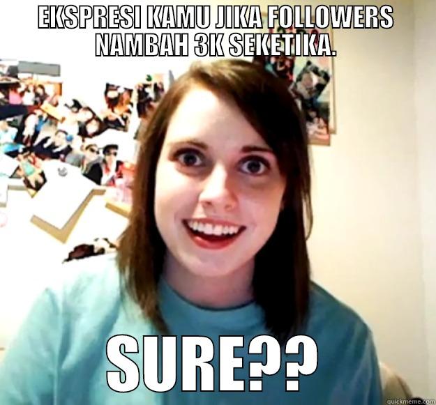 EKSPRESI KAMU JIKA FOLLOWERS NAMBAH 3K SEKETIKA. SURE?? Overly Attached Girlfriend
