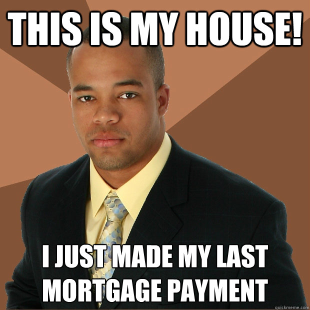 this is my house! i just made my last mortgage payment - this is my house! i just made my last mortgage payment  Successful Black Man