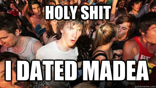 Holy shit i dated madea  Sudden Clarity Clarence