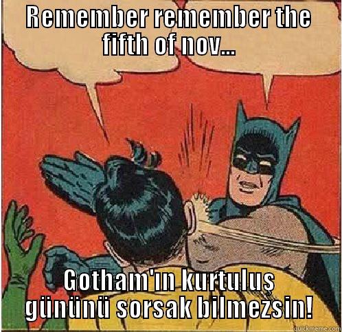 REMEMBER REMEMBER THE FIFTH OF NOV... GOTHAM'IN KURTULUŞ GÜNÜNÜ SORSAK BILMEZSIN! Batman Slapping Robin