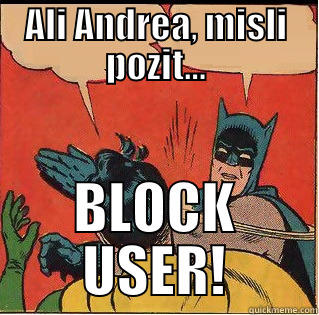 ALI ANDREA, MISLI POZIT... BLOCK USER! Slappin Batman