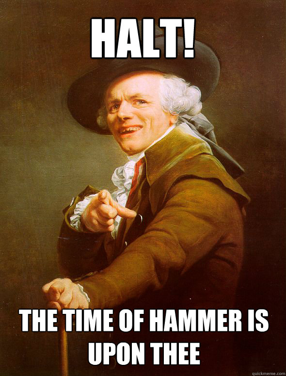 HALT! The time of hammer is upon thee - HALT! The time of hammer is upon thee  Joseph Ducreux