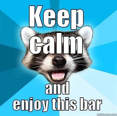 KEEP CALM AND ENJOY THIS BAR Lame Pun Coon