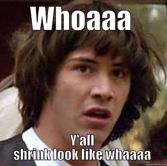 Keanu duh - WHOAAA Y'ALL SHRINK LOOK LIKE WHAAAA conspiracy keanu