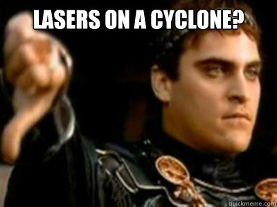 Lasers on a Cyclone?   Downvoting Roman