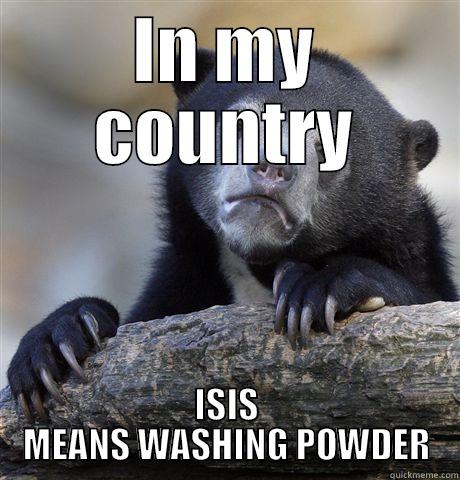 IN MY COUNTRY ISIS MEANS WASHING POWDER Confession Bear