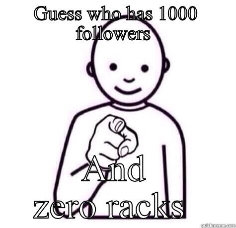  AND ZERO RACKS  First World Problems