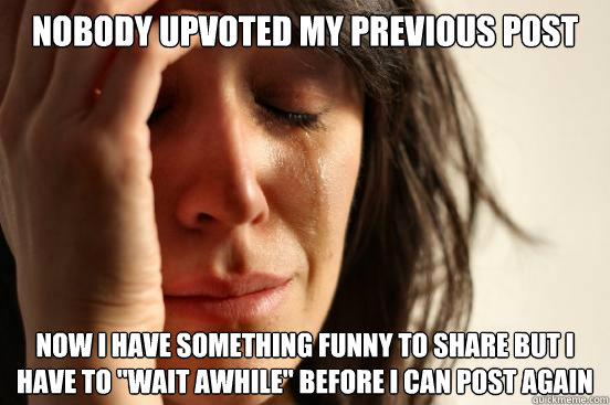 Nobody upvoted my previous post now i have something funny to share but i have to 