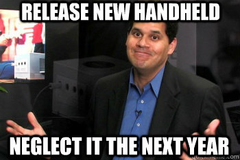 Release new handheld Neglect it the next year - Release new handheld Neglect it the next year  Reggie Fils-Aimes