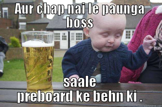 AUR CHAP NAI LE PAUNGA BOSS SAALE PREBOARD KE BEHN KI . drunk baby