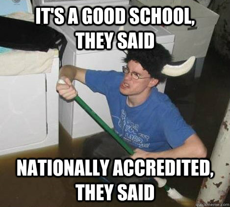 It's a good school,      they said Nationally accredited, they said  They said