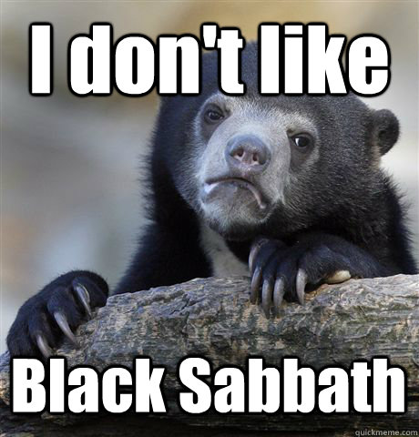 I don't like Black Sabbath  Confession Bear