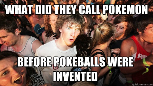 What did they call pokemon before pokeballs were invented   Sudden Clarity Clarence