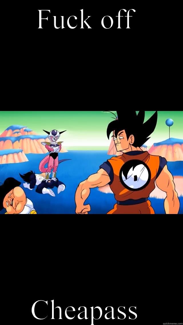 FUCK OFF  CHEAPASS  Misc