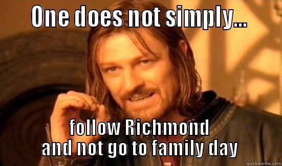     ONE DOES NOT SIMPLY...     FOLLOW RICHMOND AND NOT GO TO FAMILY DAY Boromir