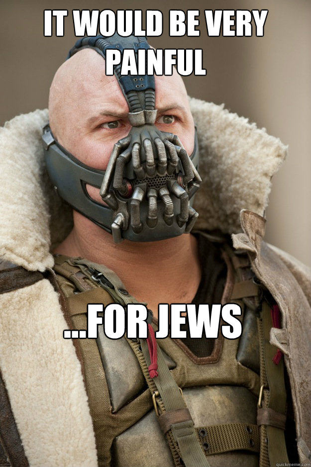It would be very painful ...for jews - It would be very painful ...for jews  Dont want bane