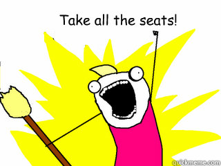 Take all the seats!  All The Things