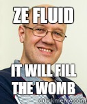 Ze Fluid It will fill the womb  Zaney Zinke