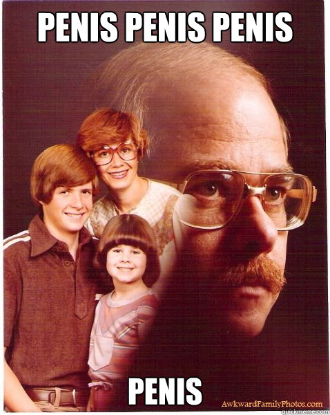 Penis PENIS PENIS Penis  Vengeance Dad