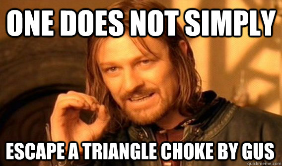 ONE DOES NOT SIMPLY ESCAPE A TRIANGLE CHOKE BY GUS  One Does Not Simply