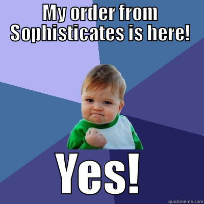 MY ORDER FROM SOPHISTICATES IS HERE! YES! Success Kid