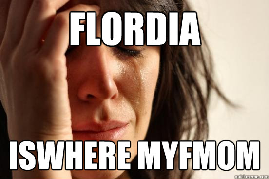 FLordia iswhere myfmom  First World Problems