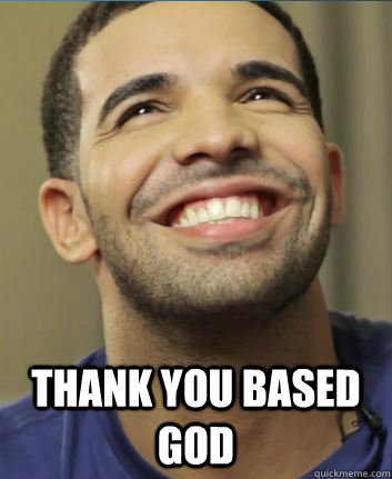  THANK YOU BASED GOD  