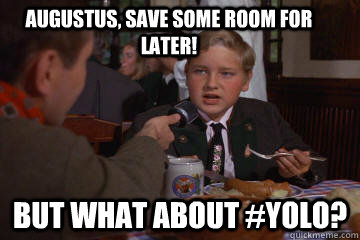 Augustus, save some room for later! But what about #yolo?  last supper