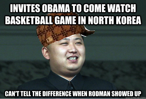 invites obama to come watch basketball game in north korea can't tell the difference when rodman showed up  Scumbag Kim Jong Un