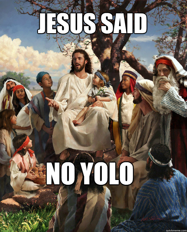 Jesus said No yolo - Jesus said No yolo  Story Time Jesus
