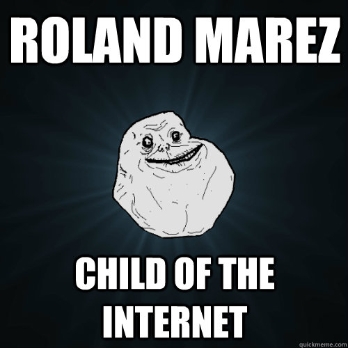 Roland Marez child of the internet  Forever Alone
