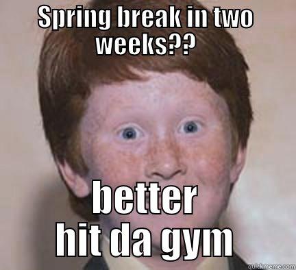 motivated baby - SPRING BREAK IN TWO WEEKS?? BETTER HIT DA GYM Over Confident Ginger