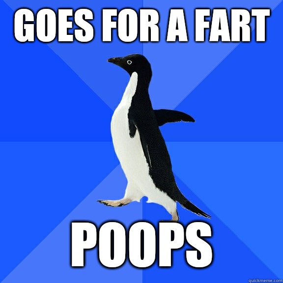 GOES FOR A FART POOPS  Socially Awkward Penguin
